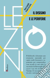 Il disegno e le periferie libro di La Cecla Franco; Castelli Anna