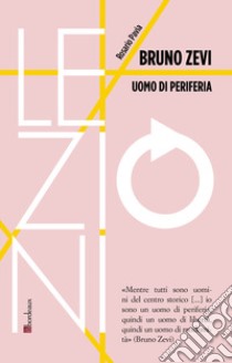 Bruno Zevi. Uomo di periferia libro di Pavia Rosario