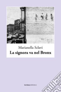 La signora va nel Bronx libro di Sclavi Marianella