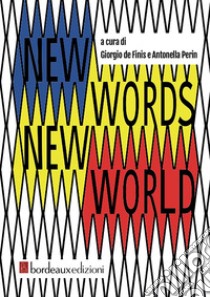 New words new world. Ediz. italiana libro di Perin A. (cur.); De Finis G. (cur.)