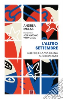 L'altro settembre. Allende e la via cilena al socialismo libro di Mulas Andrea