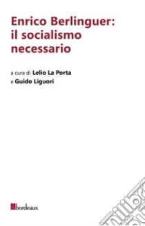 Enrico Berlinguer: il socialismo necessario libro