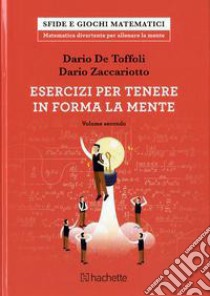 Esercizi per tenere in forma la mente. Vol. 2 libro di De Toffoli Dario; Zaccariotto Dario