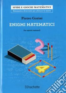 Enigmi matematici per spiriti razionali libro di Gorini Pietro