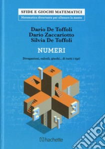 Numeri. Divagazioni, calcoli, giochi libro di De Toffoli Dario; Zaccariotto Dario; De Rosa Margot