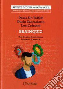 Brainquiz. Test di logica di matematica, linguistici, di memoria libro di De Toffoli Dario; Zaccariotto Dario; Colovini Leo