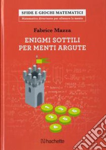 Enigmi sottili per menti argute libro di Mazza Fabrice