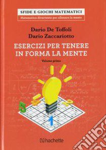 Esercizi per tenere in forma la mente. Vol. 1 libro di De Toffoli Dario; Zaccariotto Dario