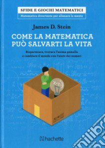 Come la matematica può salvarti la vita libro di Stein James D.