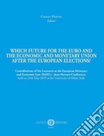 Which future for the euro and the economic and monetary union after the european elections? Contributions of the Lecturers at the European Monetary and Economic Law (EMEL) - Jean Monnet Conference, held on 24th May 2019 at the University of Milan, I libro di Peroni G. (cur.)