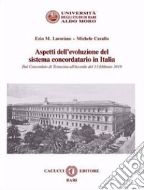 Aspetti dell'evoluzione del sistema concordatario in Italia. Dal Concordato di Terracina all'Accordo del 13 febbraio 2019 libro di Lavoràno Ezio M.; Cavallo Michele