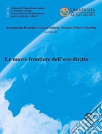 Le nuove frontiere dell'eco-diritto libro di Bonomo A. (cur.); Tafaro L. (cur.); Uricchio A. F. (cur.)