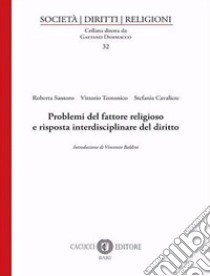 Problemi del fattore religioso e risposta interdisciplinare del diritto libro di Santoro Roberta; Teotonico Vittorio; Cavaliere Stefania