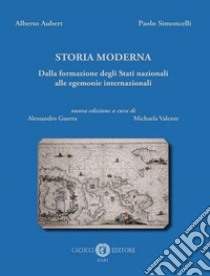 Storia moderna. Dalla formazione degli Stati nazionali alle egemonie internazionali. Nuova ediz. libro di Aubert Alberto; Simoncelli Paolo