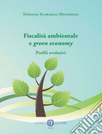 Fiscalità ambientale e green economy. Profili evolutivi libro di Scarascia Mugnozza Stefania