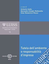 Tutela dell'ambiente e responsabilità d'impresa. Nuova ediz. libro di Gullo A. (cur.); Mattarella B. G. (cur.); Mosco G. D. (cur.)