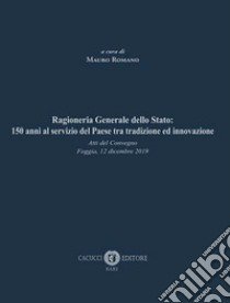 Ragioneria Generale dello Stato: 150 anni al servizio del Paese tra tradizione ed innovazione. Atti del Convegno (Foggia, 12 dicembre 2019) libro di Romano M. (cur.)