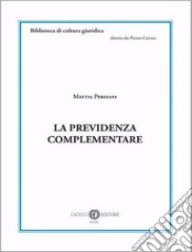 La previdenza complementare. Nuova ediz. libro di Persiani Mattia