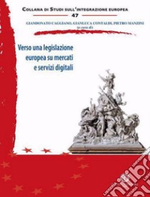 Verso una legislazione europea su mercati e servizi digitali libro di Caggiano G. (cur.); Contaldi G. (cur.); Manzini P. (cur.)