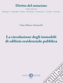 La circolazione degli immobili di edilizia residenziale pubblica libro di Antonelli Gian Marco