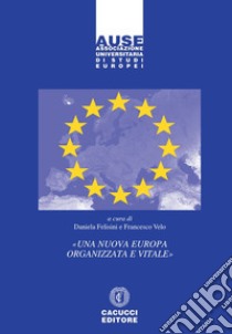 «Una nuova Europa organizzata e vitale» libro di Felisini D. (cur.); Velo F. (cur.)