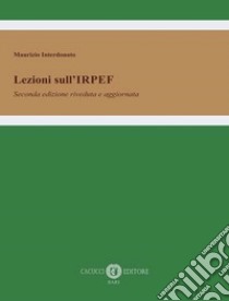 Lezioni sull'IRPEF. Nuova ediz. libro di Interdonato Maurizio