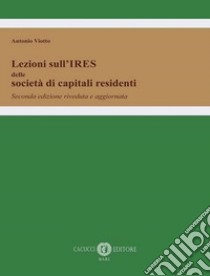 Lezioni sull'IRES delle società di capitali residenti. Nuova ediz. libro di Viotto Antonio