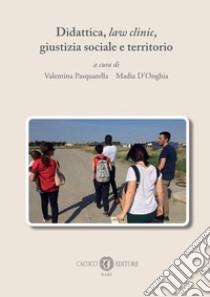 Didattica, law clinic, giustizia sociale e territorio libro di Pasquarella V. (cur.); D'Onghia M. (cur.)