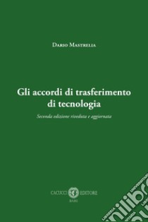 Gli accordi di trasferimento di tecnologia. Nuova ediz. libro di Mastrelia Dario