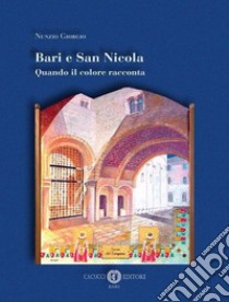 Bari e San Nicola. Quando il colore racconta. Ediz. illustrata libro di Giorgio Nunzio