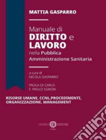 Manuale di diritto e lavoro nella pubblica amministrazione sanitaria libro di Gasparro Mattia; Gasparro N. (cur.); Sgroia F. P. (cur.); Di Carlo P. (cur.)