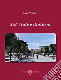 Sul viale e dintorni libro di Villani Ugo