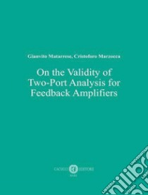 On the validity of two-port analysis for feedback amplifiers libro di Matarrese Gianvito; Marzocca Cristoforo