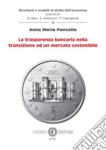 La trasparenza bancaria nella transizione ad un mercato sostenibile libro di Pancallo Anna Maria