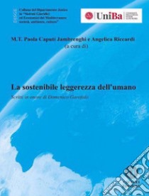 La sostenibile leggerezza dell'umano. Scritti in onore di Domenico Garofalo libro di Caputi Jambrenghi M. T. P. (cur.); Riccardi A. (cur.)