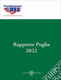 Rapporto Puglia 2022. Nuova ediz. libro