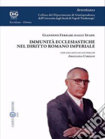 Le immunità ecclesiastiche nel diritto romano imperiale di Giannino Ferrari dalle Spade. Con una nota di lettura di Angelina Cirillo libro di Ferrari Dalle Spade Giannino