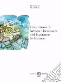 Condizioni di lavoro e benessere dei lavoratori in Europa libro di Nappo Nunzia