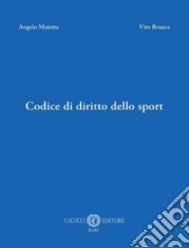 Codice di diritto dello sport libro di Maietta Angelo; Branca Vito