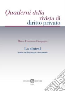 La sintesi. Studio sul linguaggio contrattuale libro di Campagna Marco Francesco