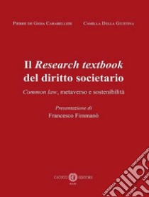 Il Research textbook del diritto societario. Common law, metaverso e sostenibilità. Nuova ediz. libro di De Gioia Carabellese Pierre; Della Giustina Camilla