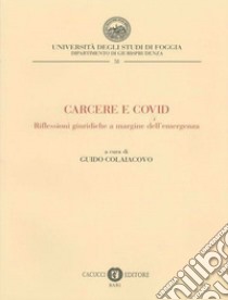 Carcere e COVID. Riflessioni giuridiche a margine dell'emergenza. Nuova ediz. libro di Colaiacovo G. (cur.)