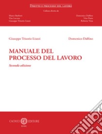 Manuale del processo del lavoro. Nuova ediz. libro di Trisorio Liuzzi Giuseppe; Dalfino Domenico