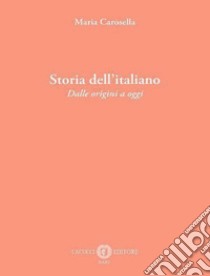 Storia dell'italiano. Dalle origini a oggi. Nuova ediz. libro di Carosella Maria