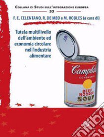 Tutela multilivello dell'ambiente ed economia circolare nell'industria alimentare libro di Celentano F. (cur.); De Meo R. (cur.); Robles M. (cur.)