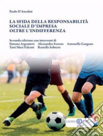 La sfida della responsabilità sociale d'impresa oltre l'indifferenza. Nuova ediz. libro di D'Anselmi Paolo