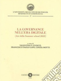 La Governance nell'era digitale. Atti della Summer school 2022. Nuova ediz. libro di Cuocci V. V. (cur.); Lops F. P. (cur.); Motti C. (cur.)