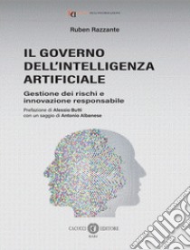 Il governo dell'Intelligenza Artificiale. Gestione dei rischi e innovazione responsabile libro di Razzante Ruben