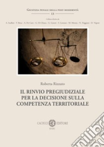 Il rinvio pregiudiziale per la decisione sulla competenza territoriale libro di Rizzuto Roberta