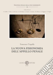 La nuova fisionomia dell'appello penale libro di Trapella Francesco